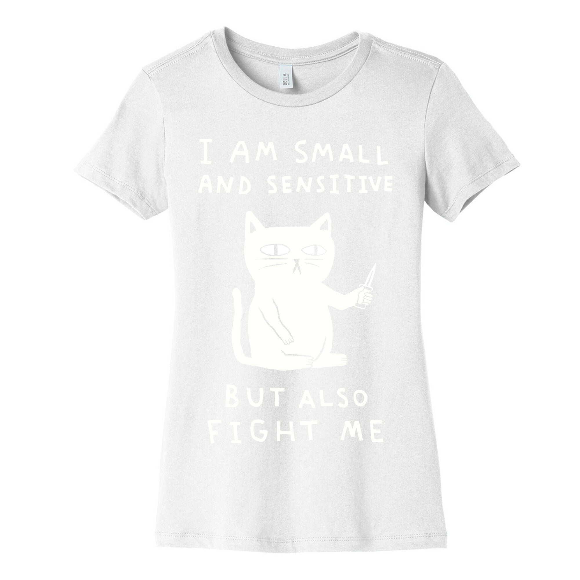 I Am Small And Sensitive But Also Fight Me Cat Women's Cotton Tee